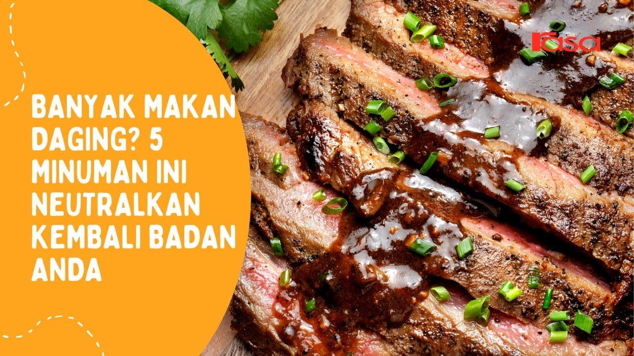 Minuman Neutralkan Badan Lepas Banyak Makan Daging
