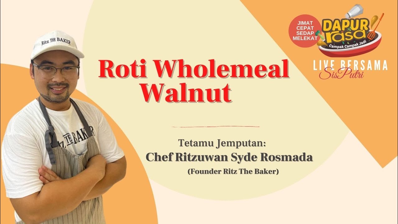 Roti Wholemeal Walnut Bersama Chef Ritzuwan Syde Rosmada,Ritz The Baker