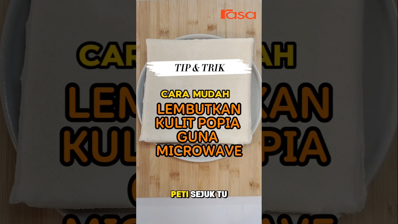 Cara Mudah Lembutkan Kulit Popia Guna Microwave